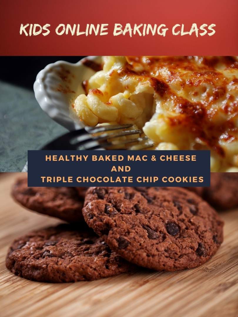 Kids Online Baking Class Healthy Baked Mac & Cheese And Triple Chocolate Chip Cookies